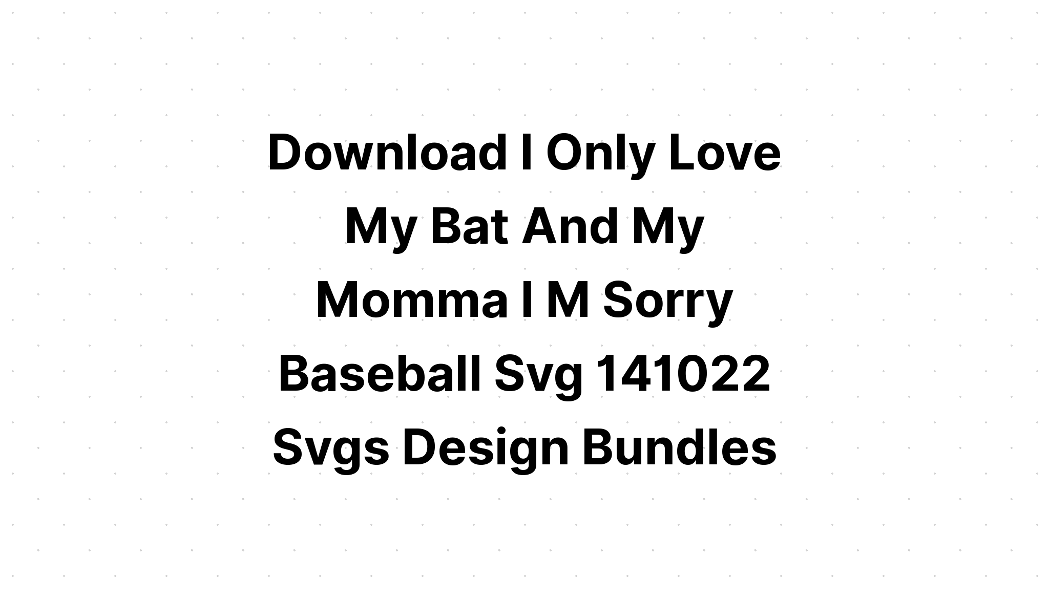 Download He Only Loves His Bat And His Momma Svg - Layered SVG Cut File